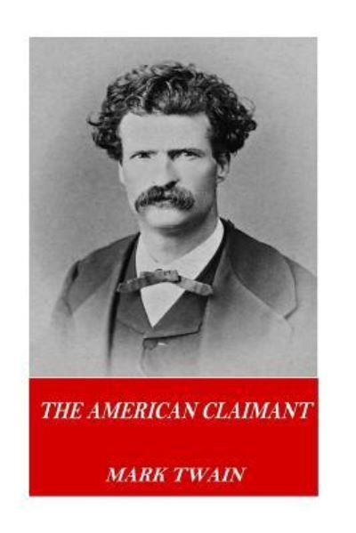 American Claimant - Mark Twain - Bøger - CreateSpace Independent Publishing Platf - 9781541237384 - 21. december 2016
