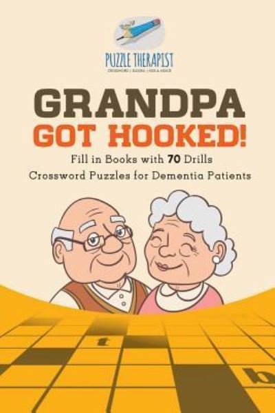 Cover for Puzzle Therapist · Grandpa Got Hooked! Crossword Puzzles for Dementia Patients Fill in Books with 70 Drills (Taschenbuch) (2017)