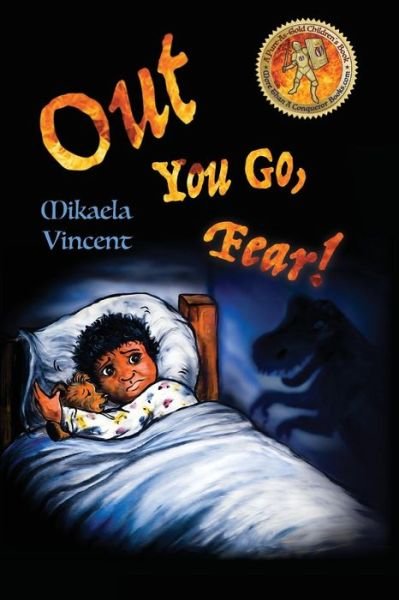 Cover for Mikaela Vincent · Out You Go, Fear! (Afraid of darkness? Monsters? Fantastic beasts? Ghosts? Demons? Minecraft zombies? This MV best seller children's good night going to bed book offers freedom from fear, anxiety, panic attacks, night terrors and nightmares) (Paperback Book) (2017)