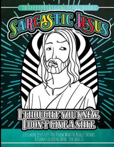 Cover for Inappropriate Coloring Books · Inappropriate Coloring Books Sarcastic Jesus (Paperback Book) (2017)