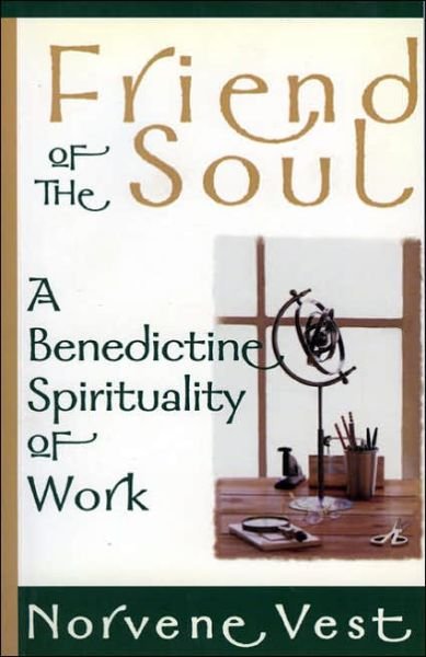 Cover for Norvene Vest · Friend of the Soul: A Benedictine Spirituality of Work (Paperback Book) (1997)
