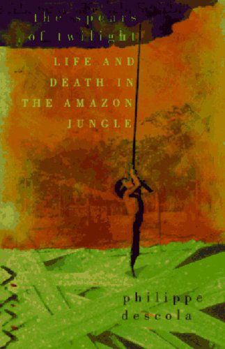 The Spears of Twilight: Life and Death in the Amazon Jungle - Philippe Descola - Books - New Press, The - 9781565844384 - April 1, 1998