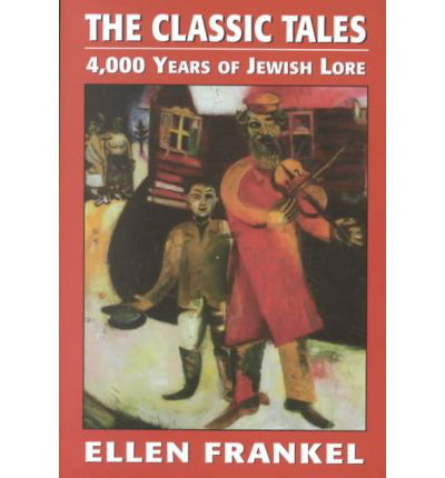 The Classic Tales: 4,000 Years of Jewish Lore - Ellen Frankel - Livres - Jason Aronson Inc. Publishers - 9781568210384 - 1 juillet 1993