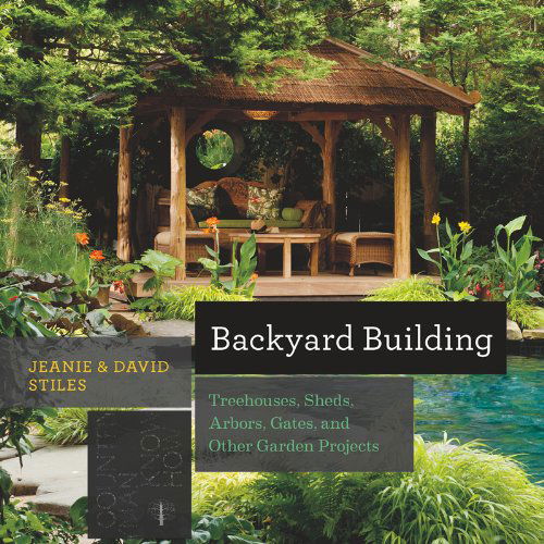 Cover for David Stiles · Backyard Building: Treehouses, Sheds, Arbors, Gates, and Other Garden Projects (Countryman Know How) (Paperback Book) (2014)