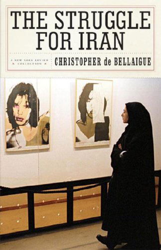 Cover for Christopher De Bellaigue · The Struggle for Iran (Hardcover Book) (2007)