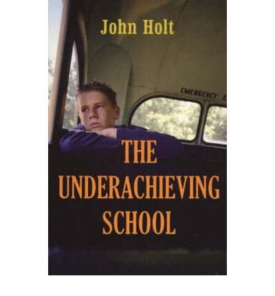 Underachieving School - John Holt - Bücher - Sentient Publications - 9781591810384 - 30. September 2005