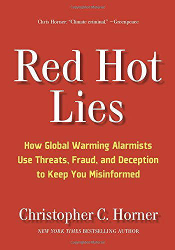 Cover for Christopher C. Horner · Red Hot Lies: How Global Warming Alarmists Use Threats, Fraud, and Deception to Keep You Misinformed (Hardcover Book) (2008)