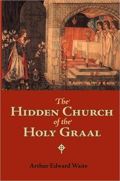 Cover for Arthur Edward Waite · The Hidden Church of the Holy Graal: Its Legends and Symbolism Considered in Their Affinity with Certain Mysteries of Initiation and Other Traces of a Secret Tradition in Christian Times (Taschenbuch) (2008)