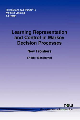 Cover for Sridhar Mahadaven · Learning Representation and Control in Markov Decision Processes: New Frontiers - Foundations and Trends® in Machine Learning (Paperback Book) (2009)