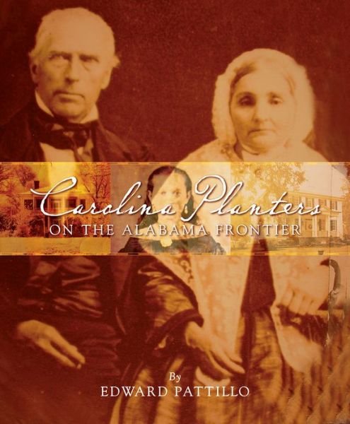 Cover for Edward Pattillo · Carolina Planters on the Alabama Frontier: The Spencer-Robeson-McKenzie Family Papers (Innbunden bok) (2011)