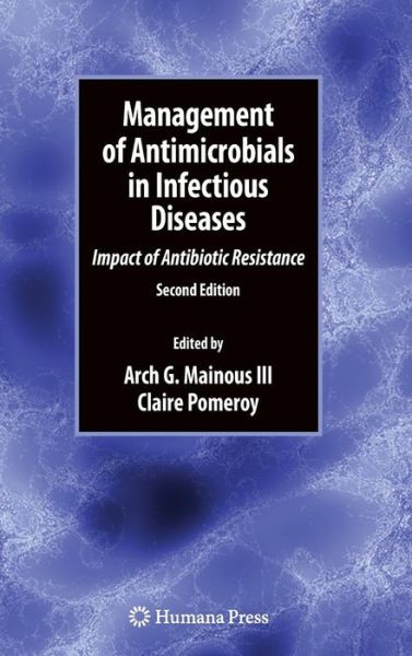 Cover for Mainous, Arch G, III · Management of Antimicrobials in Infectious Diseases: Impact of Antibiotic Resistance - Infectious Disease (Hardcover Book) [2nd ed. 2010 edition] (2010)