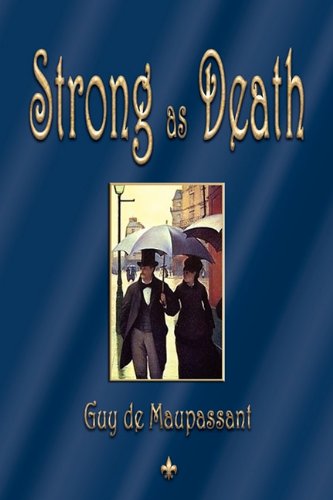 Strong As Death - Guy De Maupassant - Books - Watchmaker Publishing - 9781603863384 - May 24, 2010