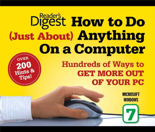 Cover for Editors of Reader's Digest · How to Do Just About Anything on a Computer: Microsoft Windows 7: Hundreds of Ways to Get More out of Your Pc (Taschenbuch) (2011)