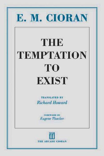 The Temptation to Exist - E. M. Cioran - Books - Arcade Publishing - 9781611457384 - February 1, 2013