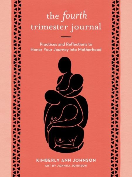 Cover for Kimberly Ann Johnson · The Fourth Trimester Journal: Practices and Reflections to Honor Your Journey into Motherhood (Paperback Book) (2021)