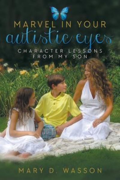 Cover for Mary D Wasson · Marvel in Your Autistic Eyes: Character Lessons from My Son (Paperback Book) (2016)