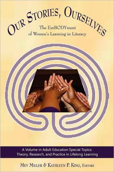 Cover for Mev Miller · Our Stories, Ourselves: the Embodyment of Women's Learning in Literacy (Taschenbuch) (2011)
