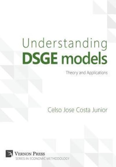 Cover for Celso Jose Costa Junior · Understanding DSGE Models - Vernon Series in Economic Methodology (Hardcover Book) (2016)