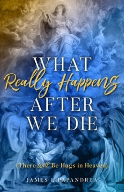 Cover for James Papandrea · What Really Happens After We Die (Paperback Book) (2019)