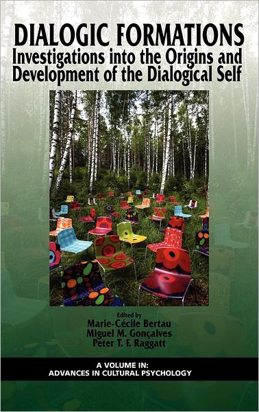 Cover for Bertau, Goncalves &amp; Raggatt · Dialogic Formations: Investigations Into the Origins and Development of the Dialogical Self (Hc) (Advances in Cultural Psychology: Constructing Human Developm) - Info Age: Advances In Cultural Psychology - Constructing Human Develop (Hardcover Book) (2012)
