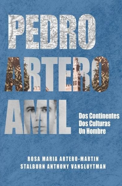 Cover for Rosa Maria Artero-martin · Pedro Artero Amil: Dos Continentes, Dos Culturas, Un Hombre (Paperback Bog) (2015)