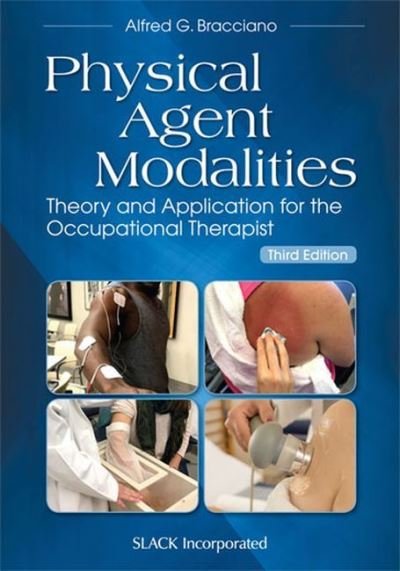 Physical Agent Modalities: Theory and Application for the Occupational Therapist - Alfred G. Bracciano - Bøger - SLACK  Incorporated - 9781630915384 - 30. juni 2022