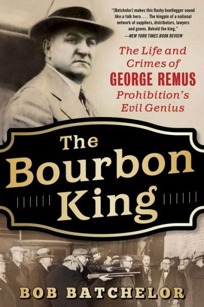 Cover for Bob Batchelor · The Bourbon King: The Life and Crimes of George Remus, Prohibition's Evil Genius (Pocketbok) (2020)