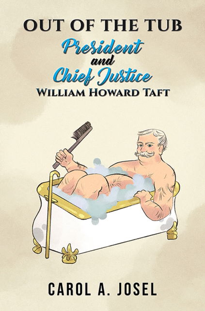 Carol A. Josel · Out of the Tub: President and Chief Justice William Howard Taft (Paperback Book) (2024)