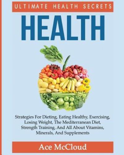 Health - Ace McCloud - Livros - Pro Mastery Publishing - 9781640480384 - 17 de março de 2017