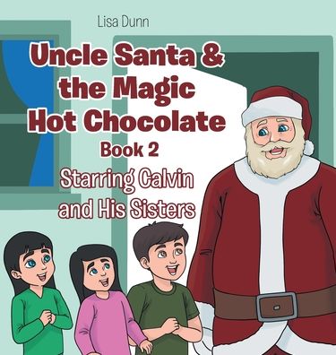 Cover for Lisa Dunn · Uncle Santa &amp; the Magic Hot Chocolate: Starring Calvin and His Sisters (Hardcover Book) (2020)