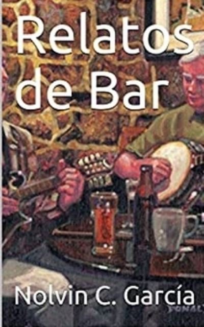 Cover for Nolvin C. García · Relatos de Bar (Paperback Bog) (2020)