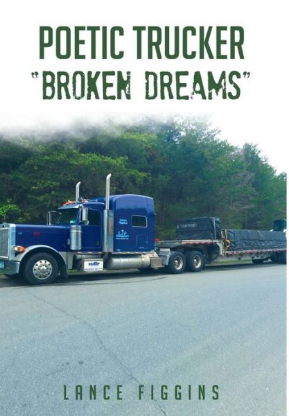 Cover for Lance Figgins · Poetic Trucker Broken Dreams (Hardcover Book) (2015)