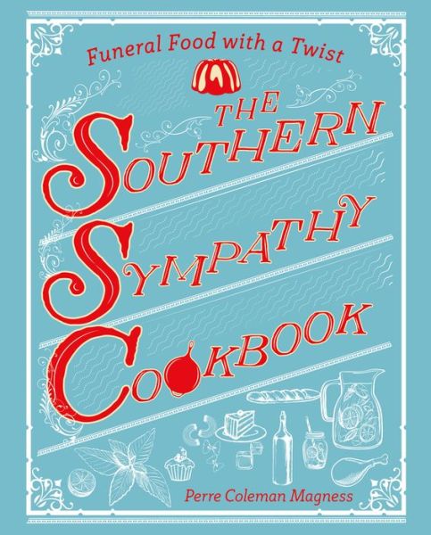 Cover for Perre Coleman Magness · The Southern Sympathy Cookbook: Funeral Food with a Twist (Paperback Book) (2018)