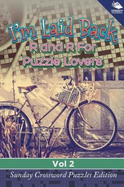 Cover for Speedy Publishing LLC · I'm Laid Back: R and R For Puzzle Lovers Vol 2: Sunday Crossword Puzzles Edition (Paperback Book) (2015)