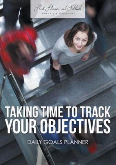 Cover for Flash Planners and Notebooks · Taking Time to Track Your Objectives (Paperback Book) (2016)