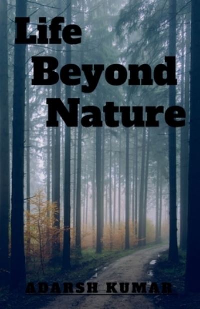 Cover for Adarsh Kumar · Life Beyond Nature (Book) (2021)