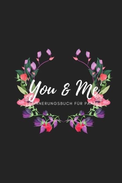 You & Me Erinnerungsbuch fur Paare - Romi Schulz - Books - Independently Published - 9781688381384 - August 24, 2019