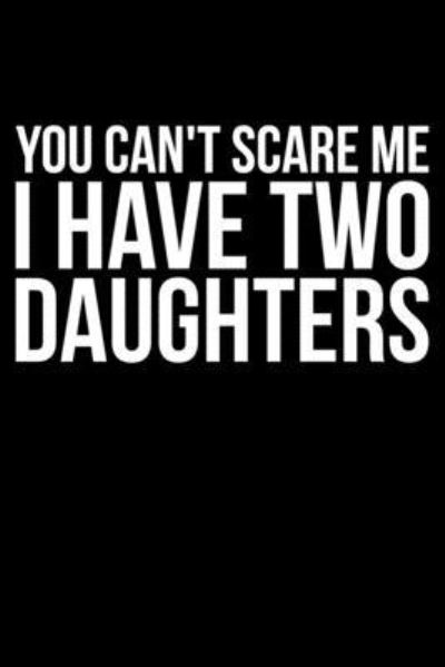 You Can't Scare Me I Have Two Daughters - James Anderson - Books - Independently Published - 9781692197384 - September 10, 2019