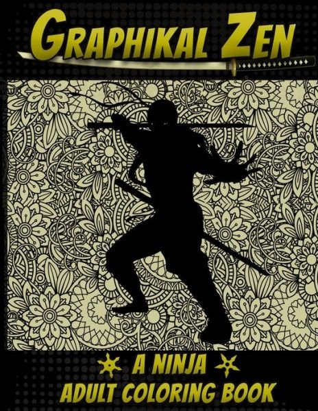 Cover for Graphikal Zen Press · Graphikal Zen A Ninja Adult Coloring Book (Paperback Bog) (2019)