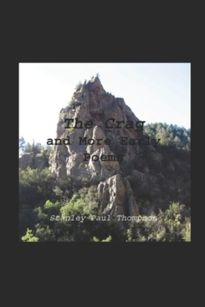 The Crag and More Early Poems - Stanley Paul Thompson - Books - Independently Published - 9781697585384 - October 11, 2019