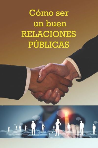 Cover for Adolfo Pérez Agustí · Como ser un buen Relaciones Publicas (Paperback Book) (2019)