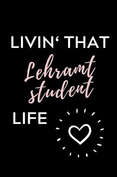 Livin' That Lehramt Student Life - Lehramtstudent Geschenkbuch - Books - Independently Published - 9781703035384 - October 27, 2019