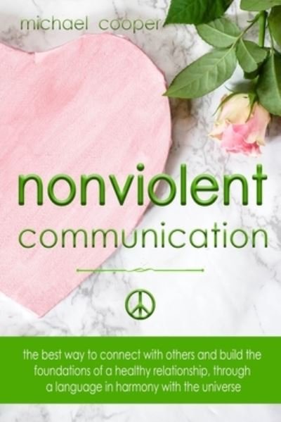 Nonviolent Communication - Michael Cooper - Kirjat - Independently Published - 9781704588384 - maanantai 11. marraskuuta 2019
