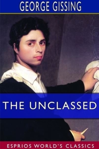 Cover for George Gissing · The Unclassed (Esprios Classics) (Paperback Bog) (2024)
