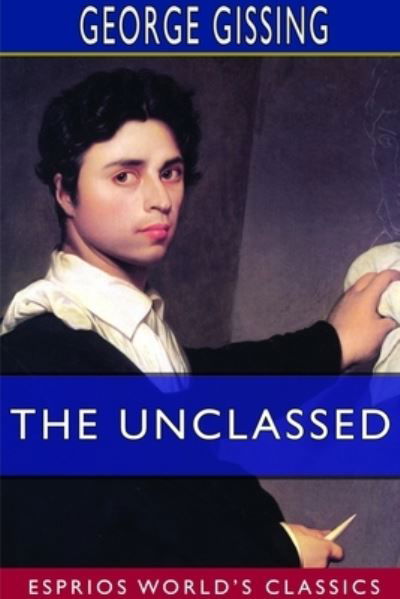 Cover for George Gissing · The Unclassed (Esprios Classics) (Pocketbok) (2024)