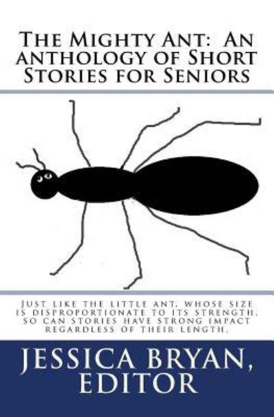 Cover for Jessica Bryan · The Mighty Ant : An anthology of Short Stories for Seniors (Taschenbuch) (2018)