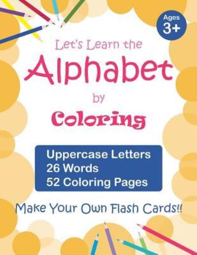 Cover for Vanessa Chen · Let's Learn the Alphabet by Coloring - Uppercase Letters, 26 Words, 52 Coloring Pages (Paperback Book) (2018)