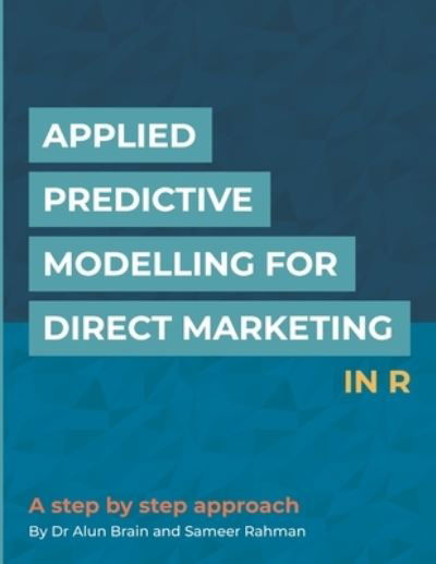Cover for Alun Brain · Applied Predictive Modelling for Direct Marketing in R (Bog) (2018)
