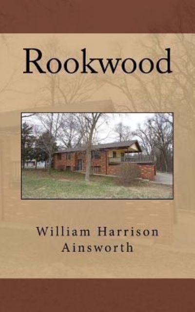 Rookwood - William Harrison Ainsworth - Books - Createspace Independent Publishing Platf - 9781724896384 - August 10, 2018