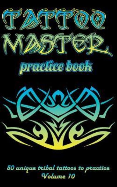 Cover for Till Hunter · Tattoo Master practice book - 50 unique tribal tattoos to practice (Paperback Book) (2018)